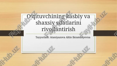 oʻqituvchining kasbiy va shaxsiy sifatlarini rivojlantirish